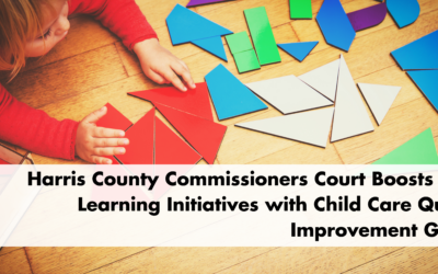 Harris County Commissioners Court Boosts Early Learning Initiatives with Child Care Quality Improvement Grants